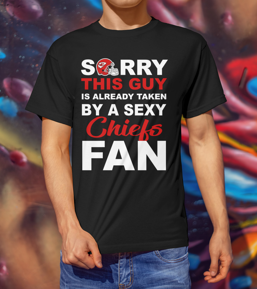Sorry This Guy Is Already Taken By A Sexy Chiefs Fan T-Shirt