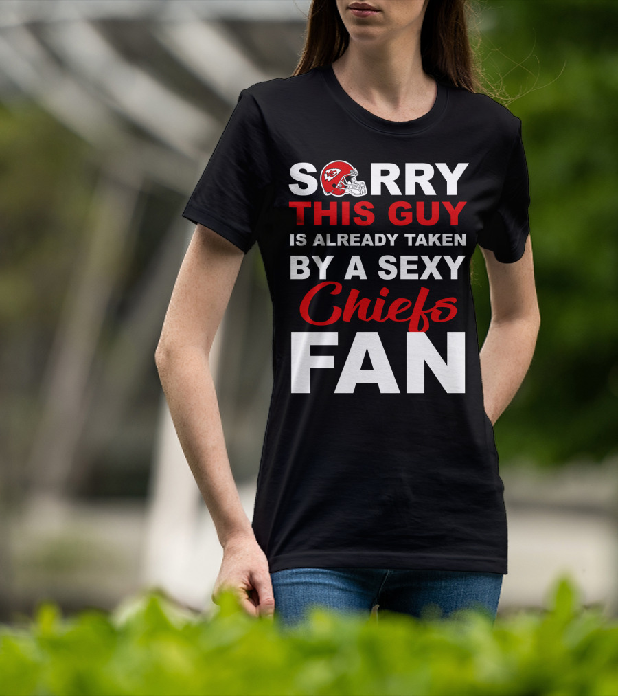 Sorry This Guy Is Already Taken By A Sexy Chiefs Fan T-Shirt