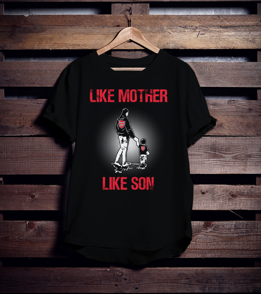 Arsenal Like Mother Like Son T-Shirt