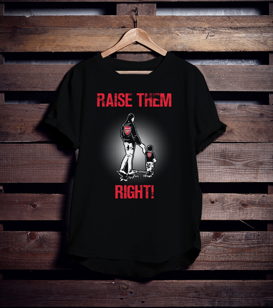 Raise Them Right Arsenal Fan T-Shirt