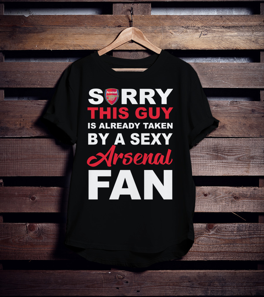 Sorry This Guy Is Already Taken By A Sexy Arsenal Fan T-Shirt