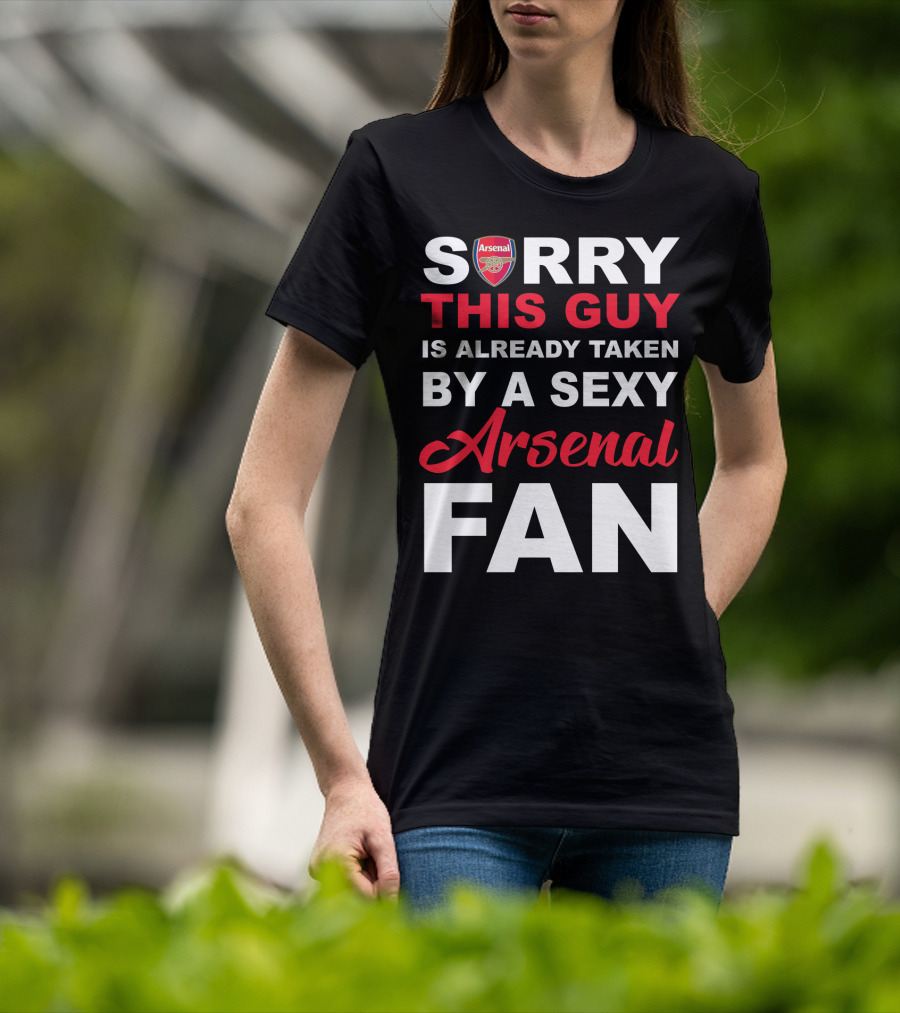Sorry This Guy Is Already Taken By A Sexy Arsenal Fan T-Shirt