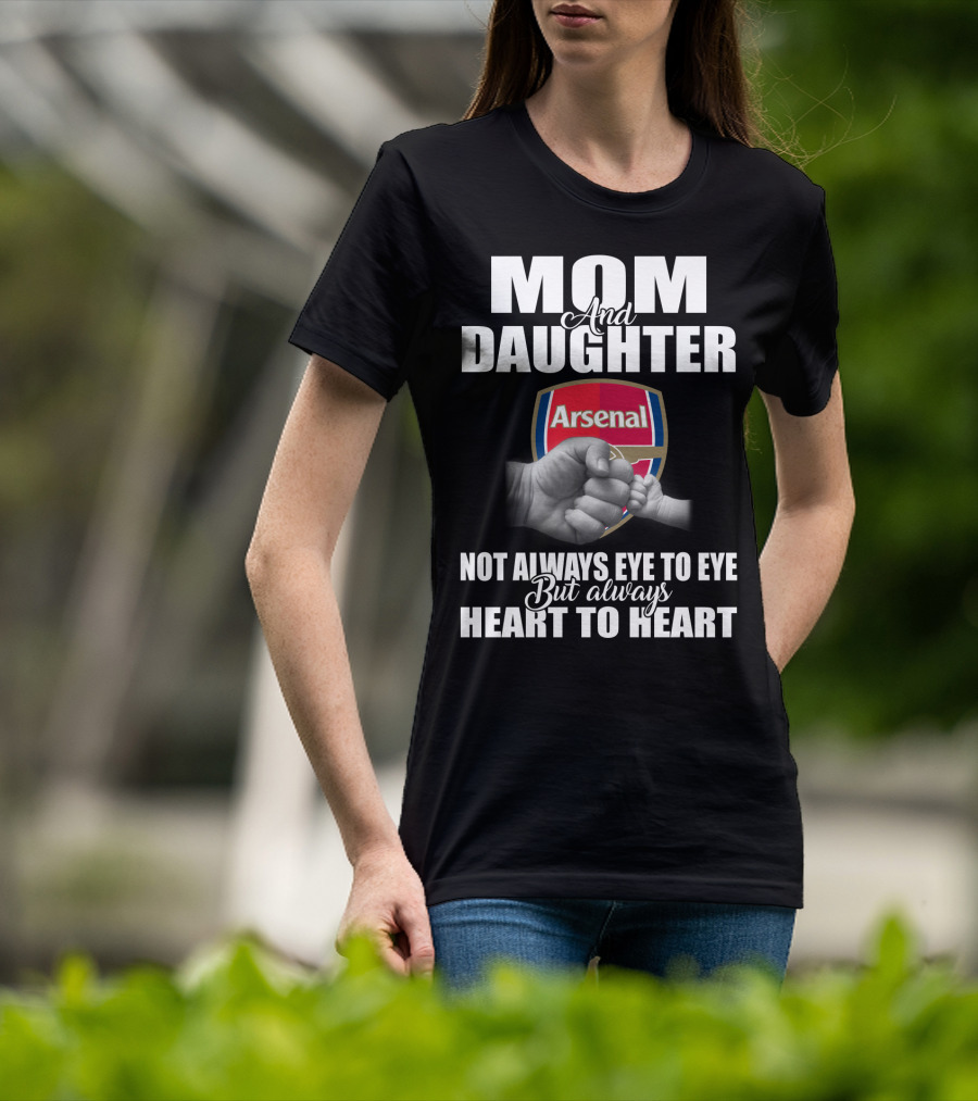 Mom And Daughter Arsenal Not Always Eye To Eye But Always Heart To Heart T-Shirt