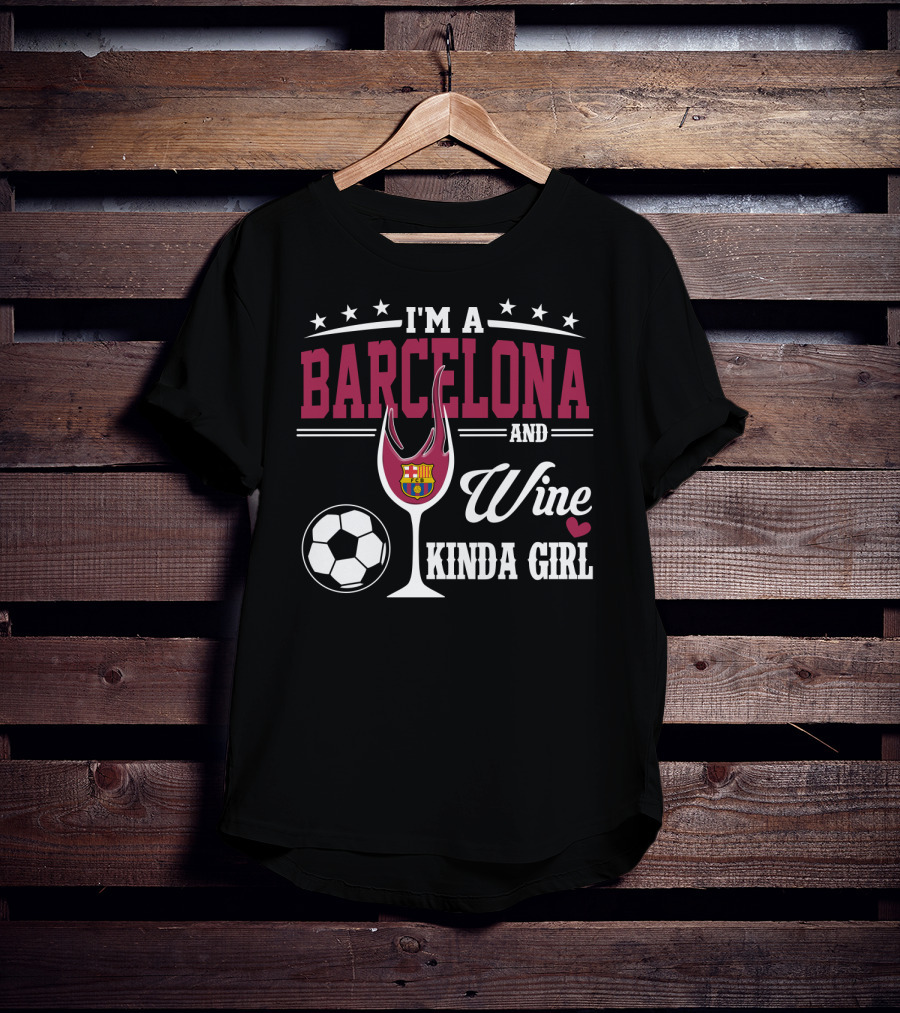 I'm A Barcelona And Wine Kinda Girl T-Shirt