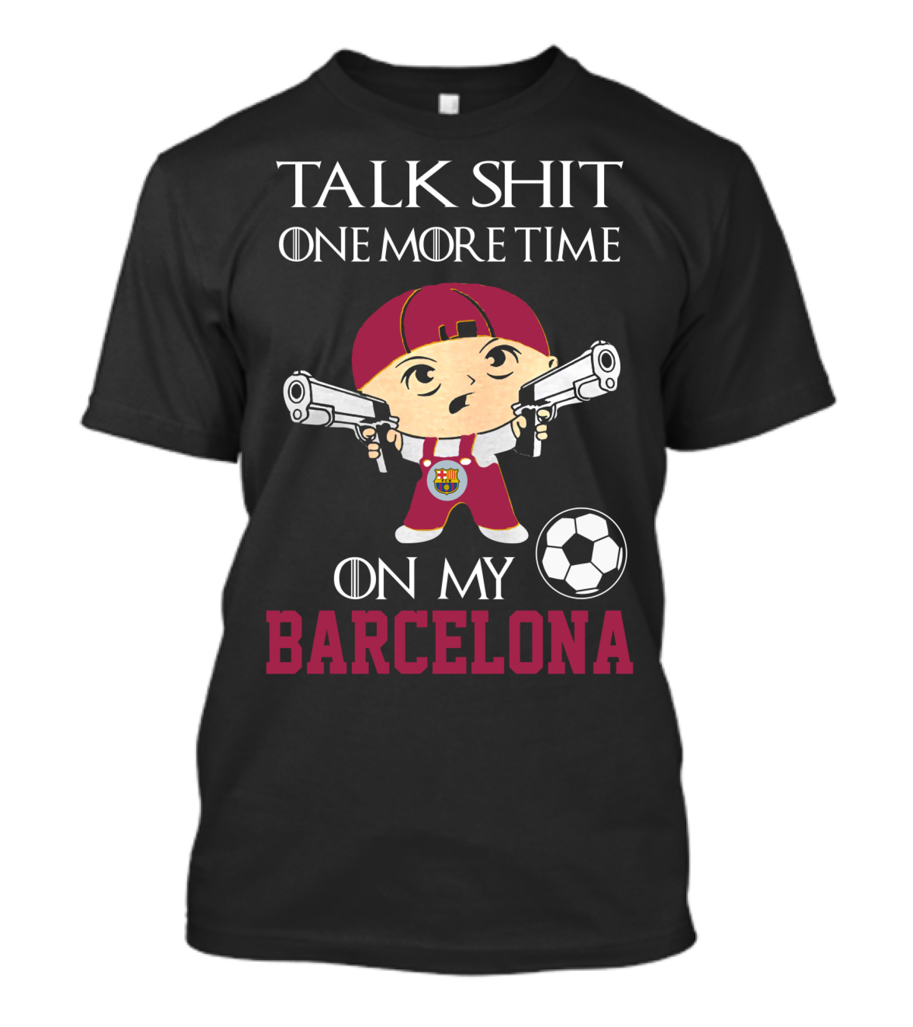 Talk Shit One More Time On My Barcelona T-Shirt