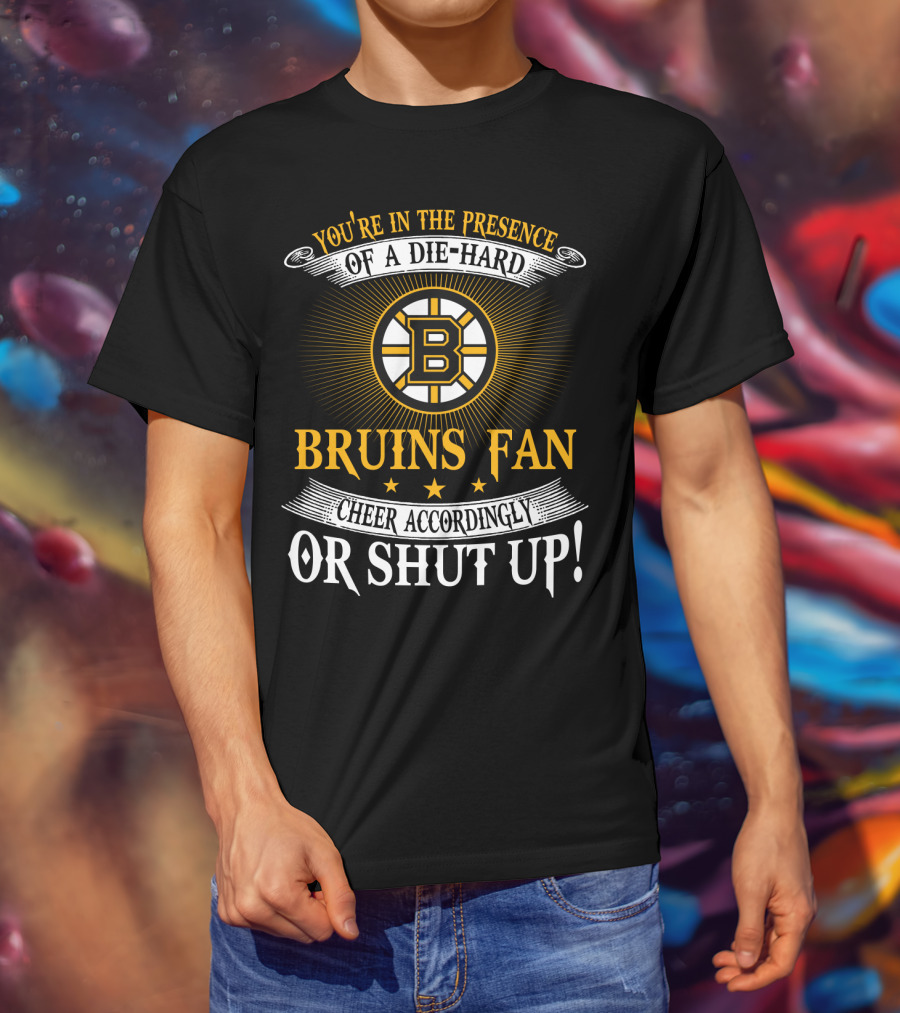 Boston Bruins Die-Hard Fan Cheer Accordingly Or Shut Up T-Shirt