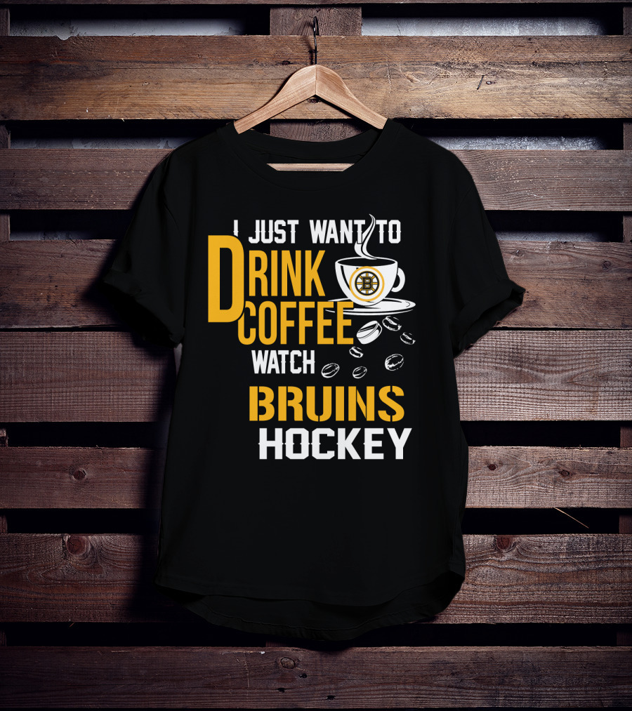 I Just Want To Drink Coffee Watch Bruins Hockey T-Shirt