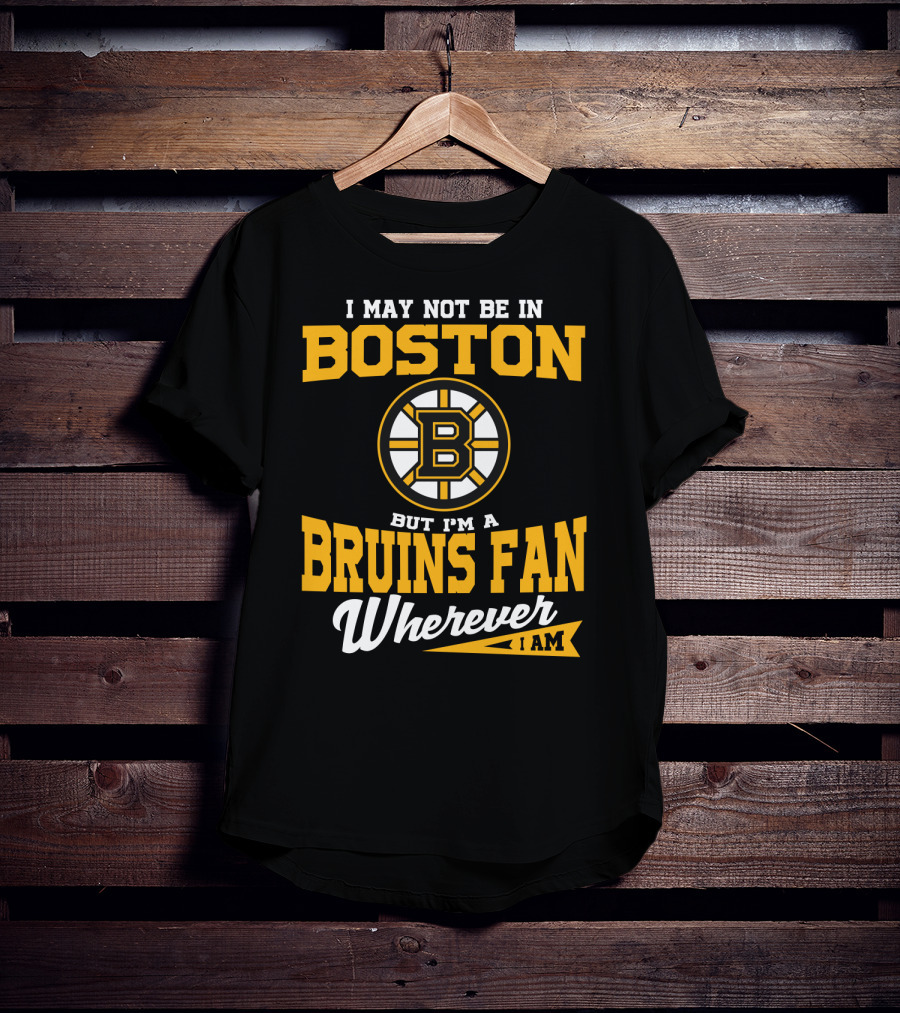 Boston Bruins Fan Wherever I Am T-Shirt
