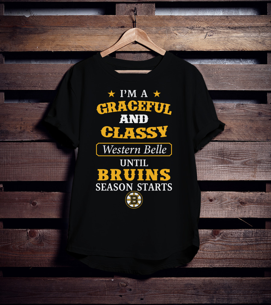 I'm A Graceful And Classy Western Belle Until Bruins Season Starts T-Shirt