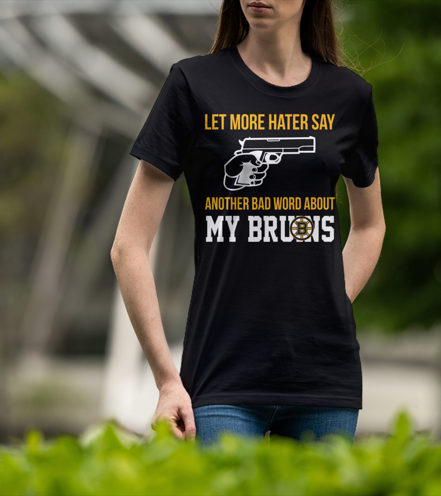 Let More Hater Say Another Bad Word About My Bruins Boston Bruins T-Shirt