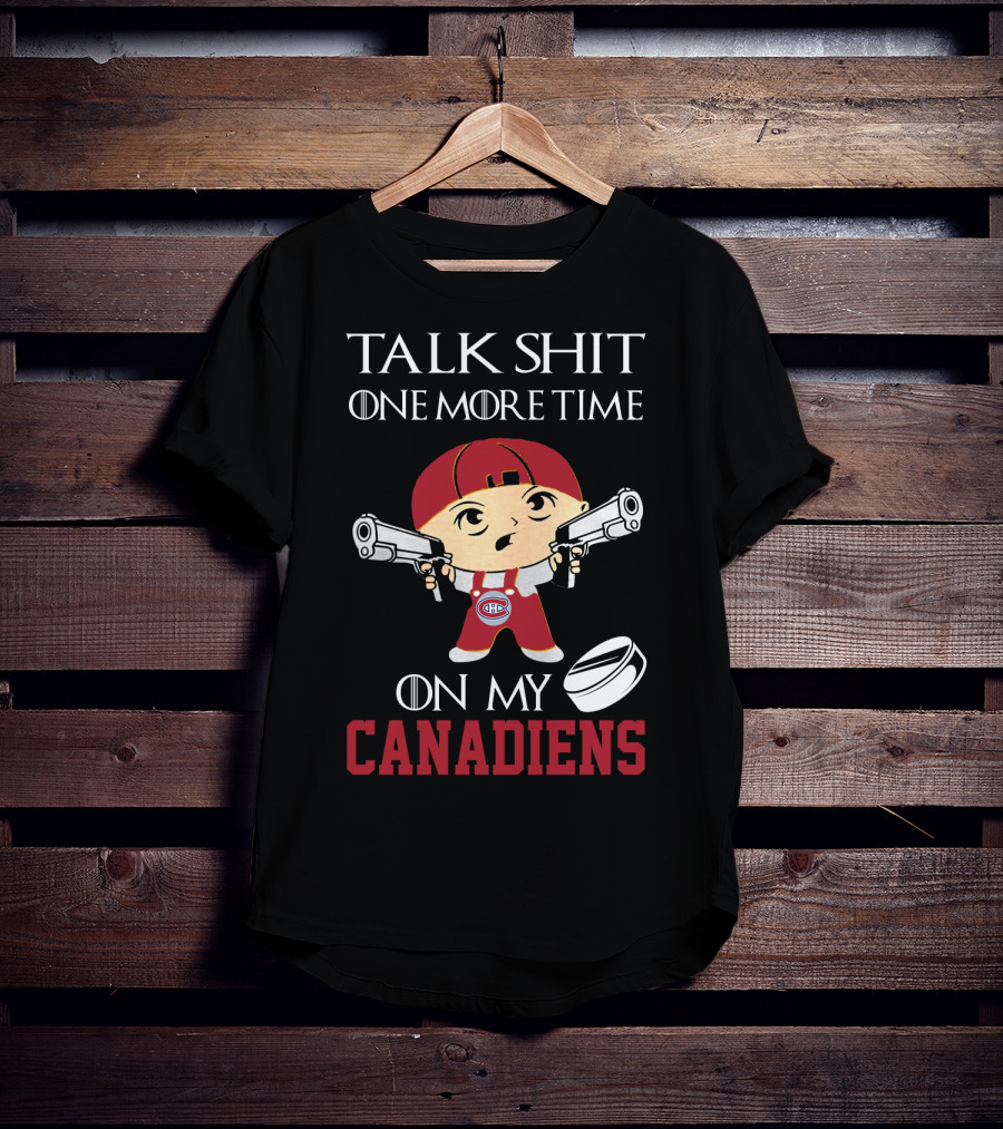 Talk Shit One More Time On My Canadiens T-Shirt