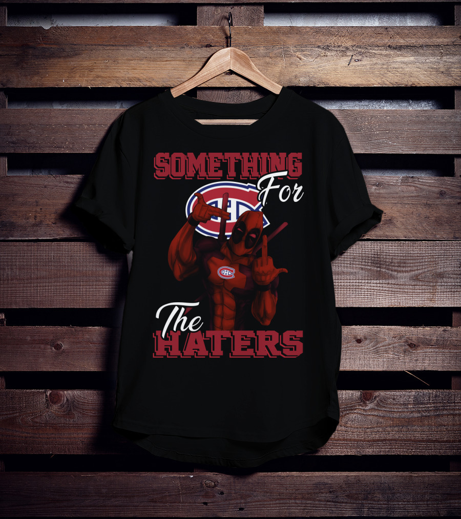 Montreal Canadiens Something For The Haters T-Shirt