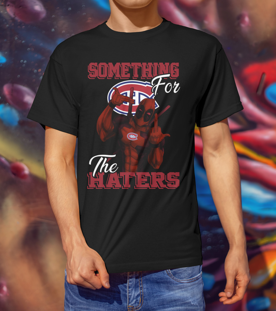 Montreal Canadiens Something For The Haters T-Shirt