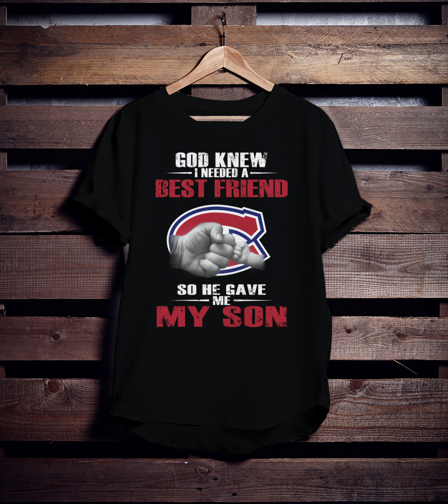 God Knew I Needed A Best Friend So He Gave Me My Son Montreal Canadiens T-Shirt