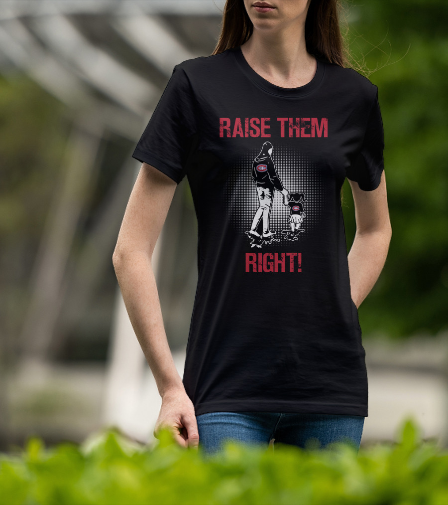 Raise Them Right Montreal Canadiens Hoodie T-Shirt
