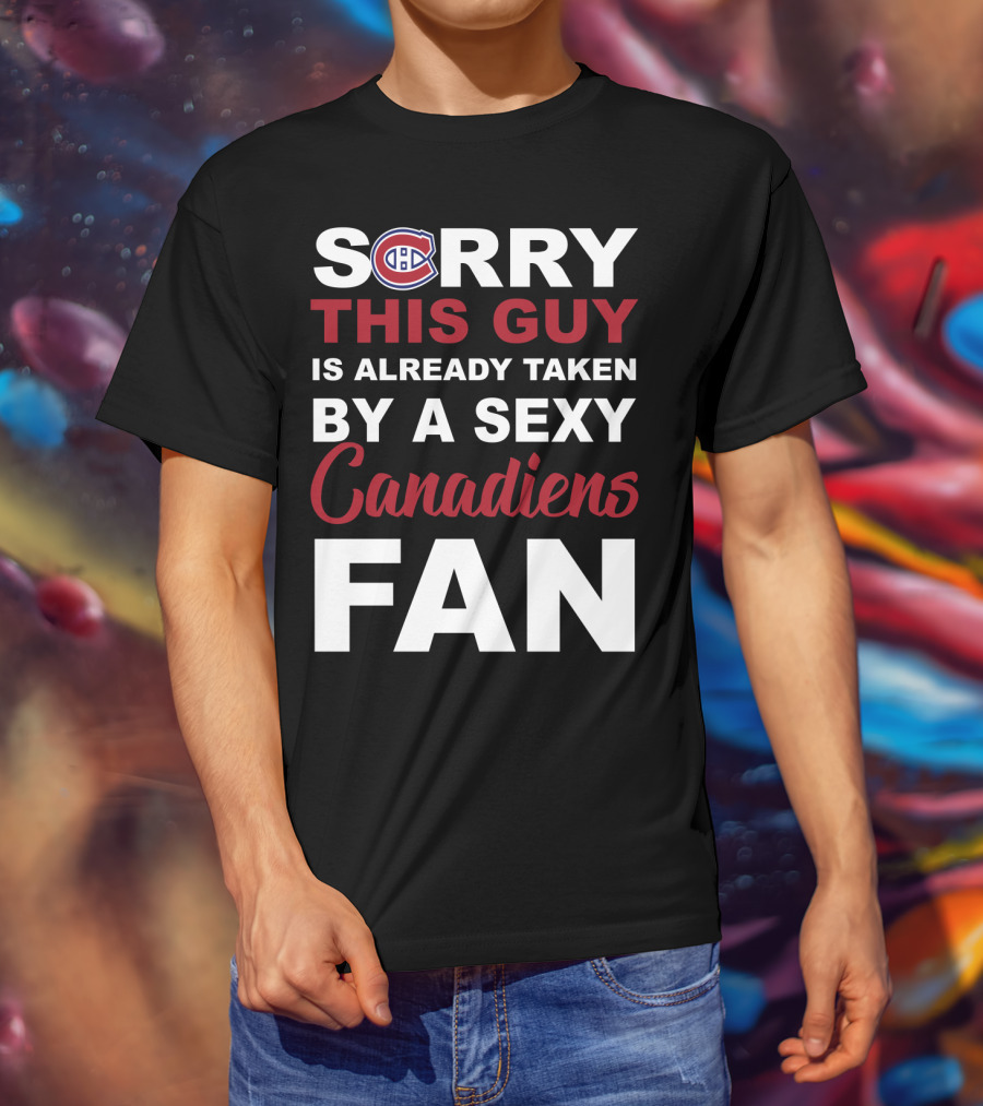 Sorry This Guy Is Already Taken By A Sexy Montreal Canadiens Fan T-Shirt