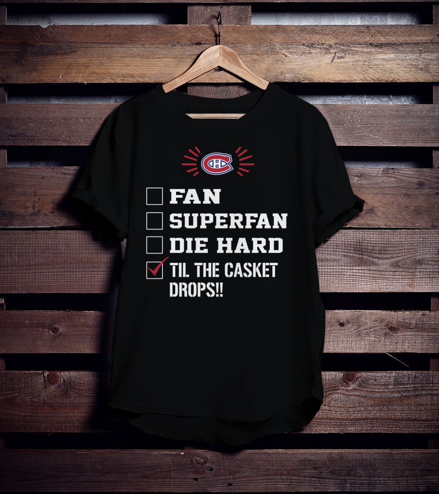 Montreal Canadiens Fan Superfan Die Hard Til The Casket Drops T-Shirt
