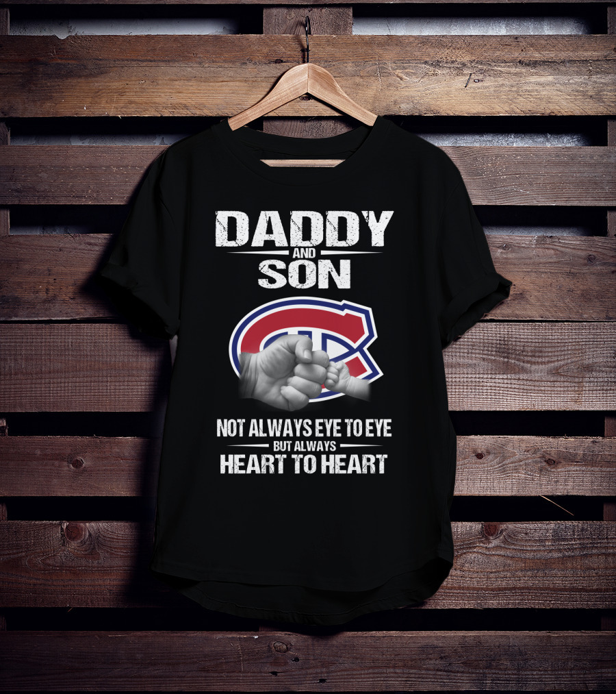 Daddy And Son Montreal Canadiens Not Always Eye To Eye But Always Heart To Heart T-Shirt