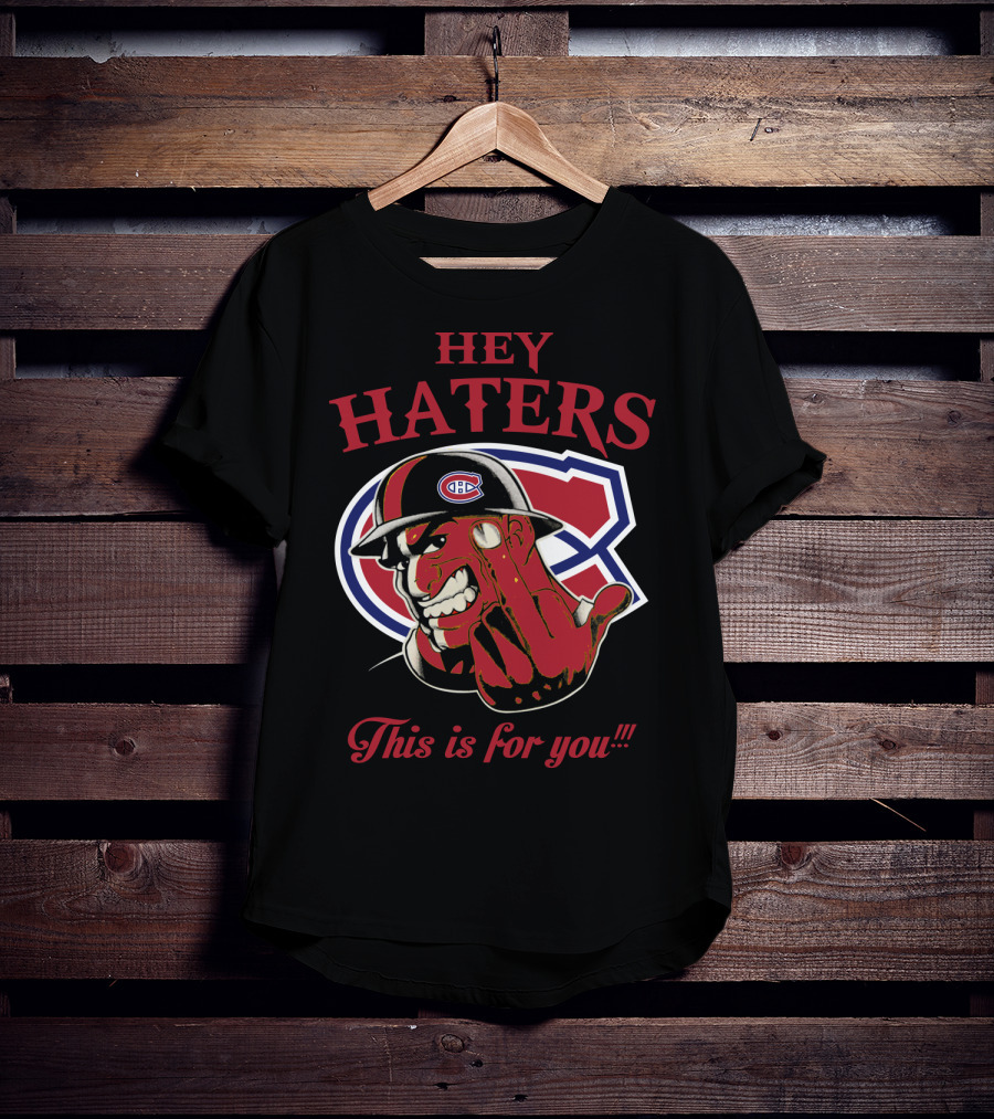 Hey Haters Montreal Canadiens This Is For You T-Shirt