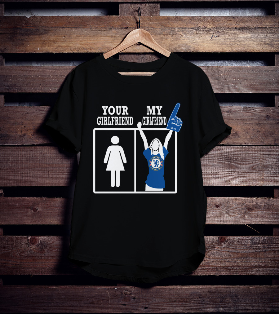 Your Girlfriend My Girlfriend Chelsea Football Fan T-Shirt