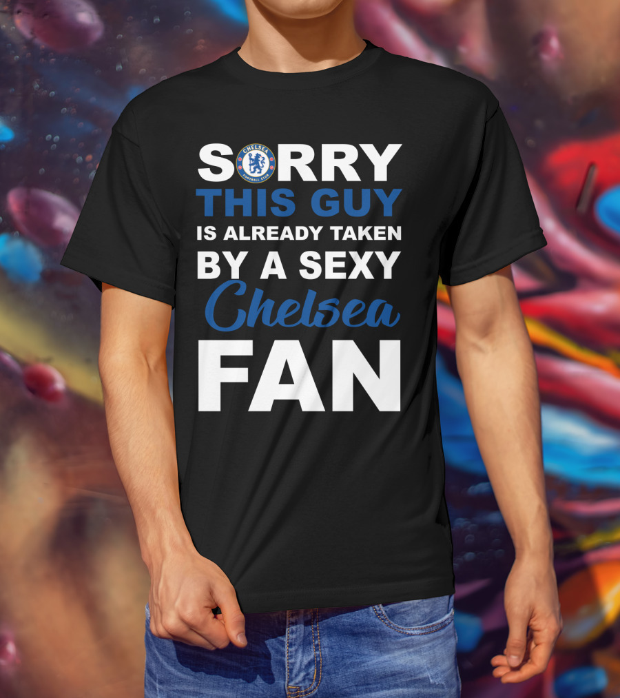 Sorry This Guy Is Already Taken By A Sexy Chelsea Fan T-Shirt