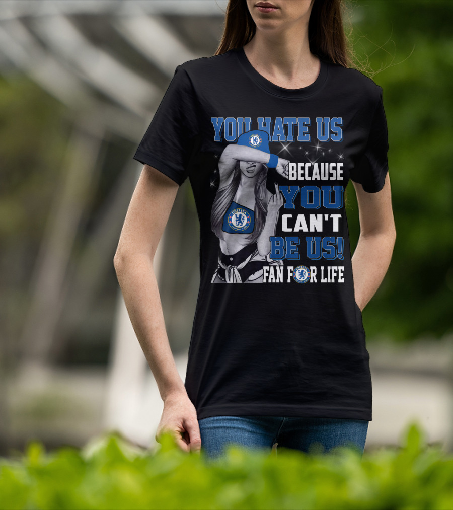 You Hate Us Because You Can't Be Us Fan For Life Chelsea T-Shirt