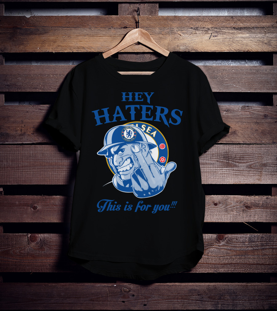 Chelsea Hey Haters This Is For You T-Shirt